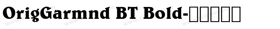 OrigGarmnd BT Bold字体转换